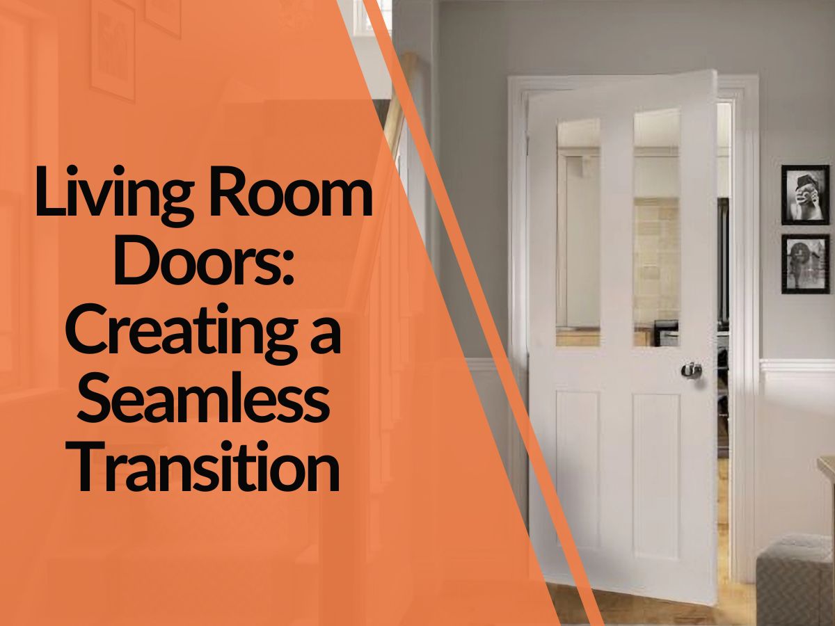 Living Room Doors: Creating a Seamless Transition